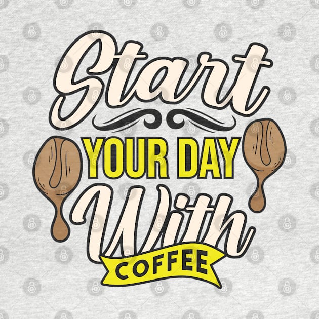 Start Your Day With Coffee by HassibDesign